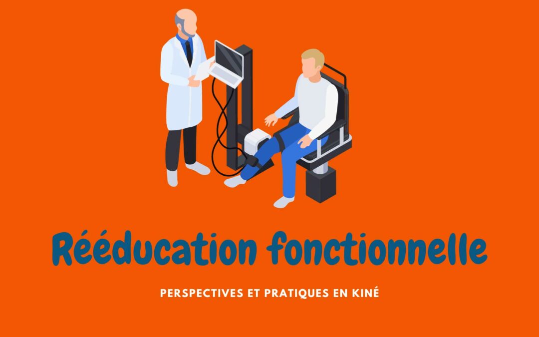 La rééducation fonctionnelle : perspectives et pratiques en kinésithérapie